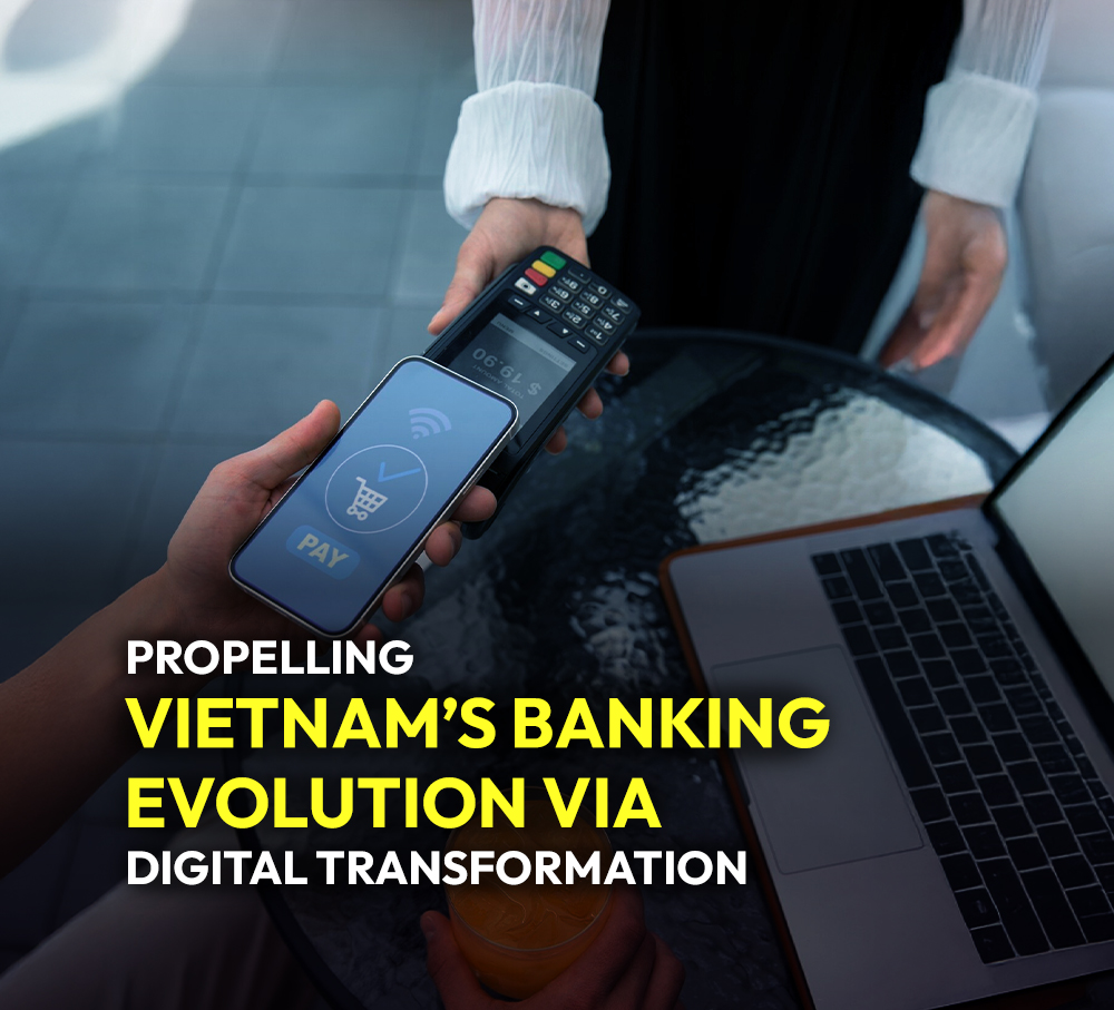 Propelling Vietnam’s Banking Evolution via Digital Transformation