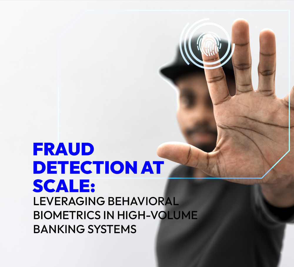 Fraud Detection at Scale: Leveraging Behavioral Biometrics in High-Volume Banking Systems
